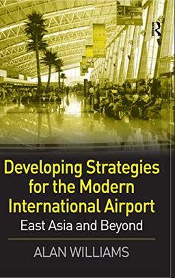 Developing Strategies for the Modern International Airport: East Asia and Beyond