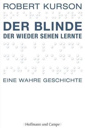 Der Blinde, der wieder sehen lernte: Eine wahre Geschichte