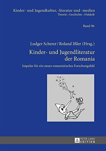 Kinder- und Jugendliteratur der Romania: Impulse für ein neues romanistisches Forschungsfeld (Kinder- und Jugendkultur, -literatur und -medien. Theorie - Geschichte - Didaktik)