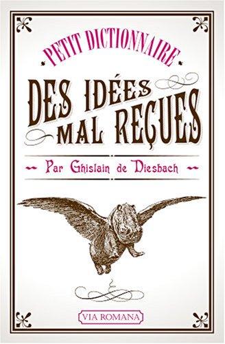 Petit dictionnaire des idées mal reçues