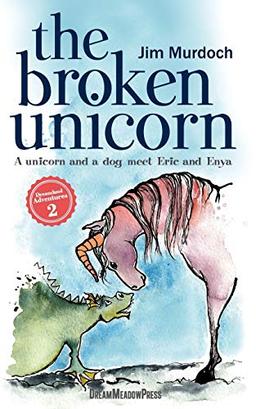 The Broken Unicorn: A unicorn and a dog meet Eric and Enya (Dreamland Adventures, Band 2)