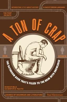 A Ton of Crap: The Bathroom Book That's Filled to the Brim with Knowledge by Paul Kleinman (2013-08-02)