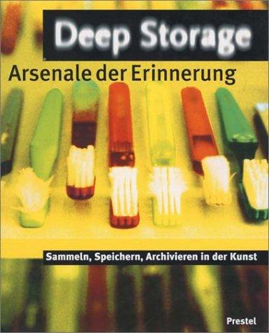 Deep Storage. Arsenale der Erinnerung. Sammeln, Speichern, Archivieren in der Kunst