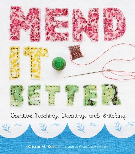 Mend It Better: Creative Patching, Darning, and Stitching