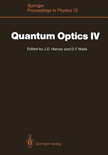 Quantum Optics IV: Proceedings of the Fourth International Symposium, Hamilton, New Zealand, February 10-15, 1986 (Springer Proceedings in Physics, 12, Band 12)