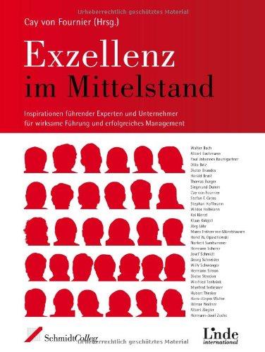 Exzellenz im Mittelstand. Inspirationen führender Experten und Unternehmer für wirksame Führung und erfolgreiches Management