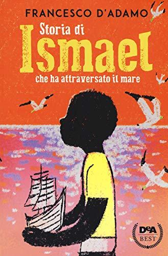 Storia di Ismael che ha attraversato il mare (DeA best)