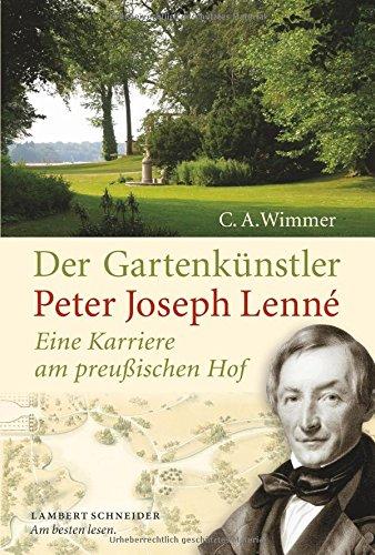 Der Gartenkünstler Peter Joseph Lenné: Eine Karriere am preußischen  Hof