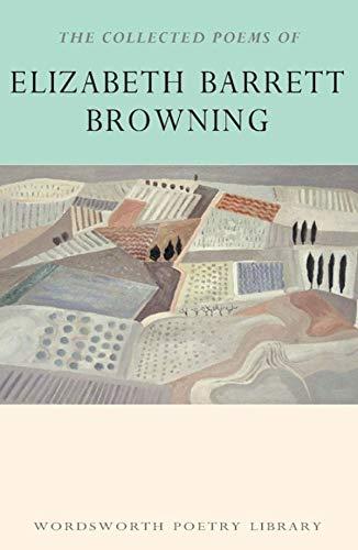 The Collected Poems of Elizabeth Barrett Browning (Wordsworth Poetry Library)