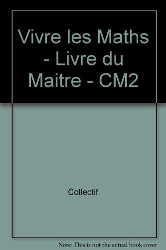 VIVRE LES MATHS - LIVRE DU MAITRE - CM2