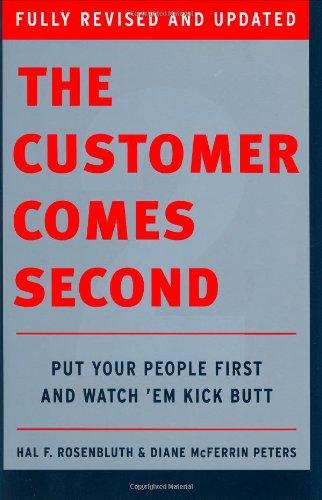 The Customer Comes Second: Put Your People First and Watch 'em Kick Butt