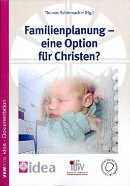 Familienplanung - eine Option für Christen?: Zugleich idea-Dokumentation (Schriftenreihe des Instituts für Lebens- und Familienwissenschaften)