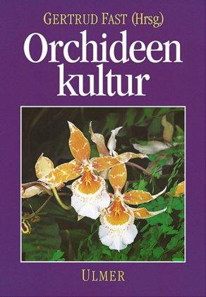 Orchideenkultur: Botanische Grundlagen, Kulturverfahren, Pflanzenbeschreibungen