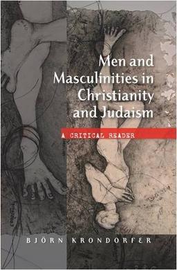 Men and Masculinities in Christianity and Judaism: A Cricitical Reader (Critical Reader)