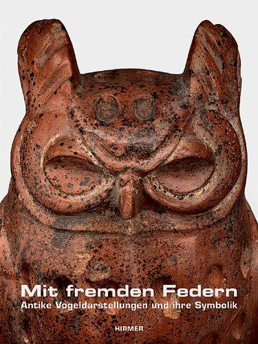 Mit fremden Federn: Antike Vogeldarstellungen und ihre Symbolik, Katalogbuch zur Ausstellung in Schaffhausen, 28.03.2010 - 24.10.2010, Museum zu Allerheiligen