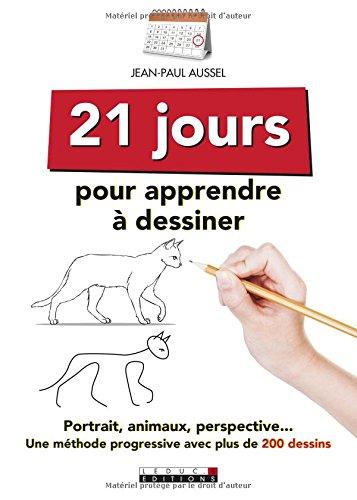 21 jours pour apprendre à dessiner : portrait, animaux, perspective... : une méthode progressive avec plus de 200 dessins