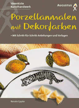 Porzellanmalen mit Dekorfarben. Mit Schritt-für- Schritt- Anleitungen