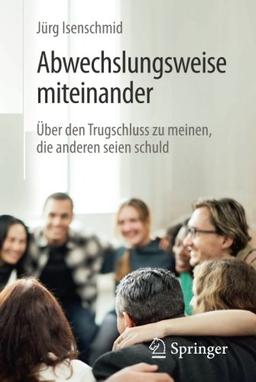 Abwechslungsweise miteinander: Uber den Trugschluss zu meinen, die anderen seien schuld