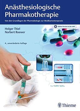Anästhesiologische Pharmakotherapie: Von den Grundlagen der Pharmakologie zur Medikamentenpraxis