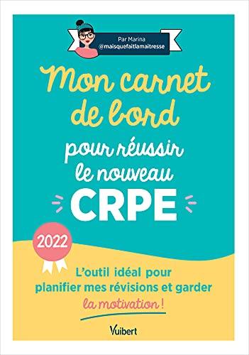 Mon carnet de bord pour réussir le nouveau CRPE : l'outil idéal pour planifier mes révisions et garder la motivation ! : 2022