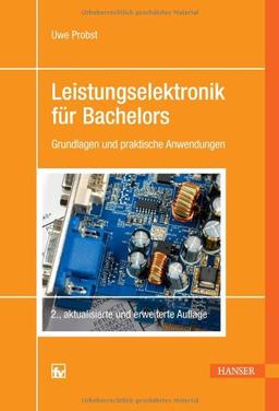 Leistungselektronik für Bachelors: Grundlagen und praktische Anwendungen