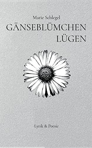 Gänseblümchenlügen: Lyrik und Poesie