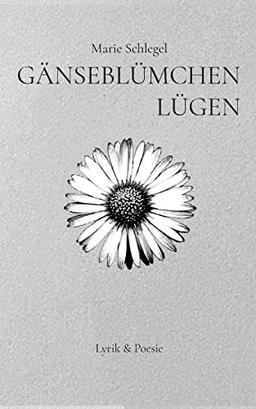 Gänseblümchenlügen: Lyrik und Poesie