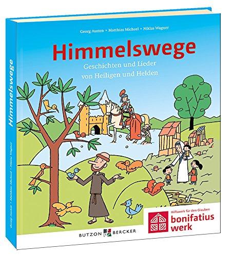 Himmelswege: Geschichten und Lieder von Heiligen und Helden