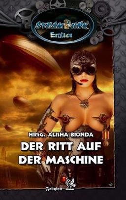 SteamPunk - Erotics: Der Ritt auf der Maschine: Erotische Anthologie