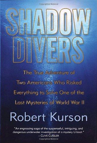 Shadow Divers: The True Adventure of Two Americans Who Risked Everything to Solve One of the Last Mysteries of World War II (Alex Awards (Awards))