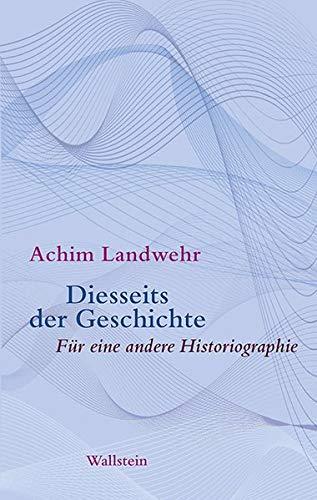 Diesseits der Geschichte: Für eine andere Historiographie: Fr eine andere Historiographie