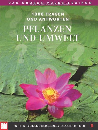 BILD-Wissensbibliothek 5. Pflanzen und Umwelt. Das große Volks-Lexikon. 1000 Fragen und Antworten