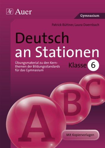 Deutsch an Stationen 6 Gymnasium: Übungsmaterial zu den Kernthemen der Bildungsstandards für das Gymnasium (6. Klasse)