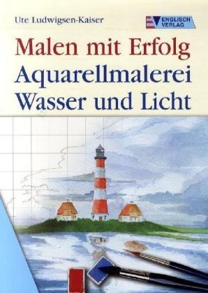 Aquarellmalerei Wasser und Licht. Malen mit Erfolg