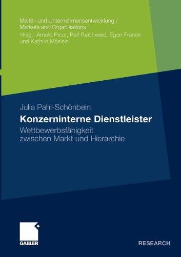 Konzerninterne Dienstleister: Wettbewerbsfähigkeit zwischen Markt und Hierarchie (Markt- und Unternehmensentwicklung / Markets and Organisations) (German Edition)