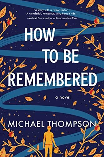 How to Be Remembered: A Novel