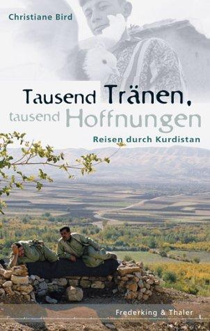 Tausend Tränen, Tausend Hoffnungen. Reisen durch Kurdistan