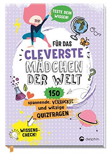 Für das cleverste Mädchen der Welt: 150 spannende, verrückte und witzige Quizfragen