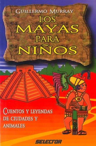 Los Mayas Para Ninos: Cuentos y Leyendas de Ciudades y Animales (Literatura Infantil)