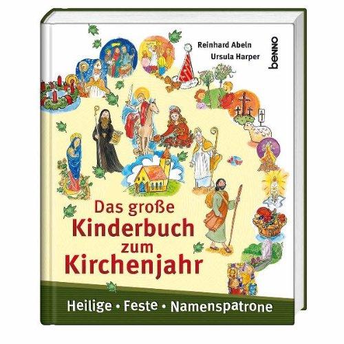 Das große Kinderbuch zum Kirchenjahr: Heilige, Feste, Namenspatrone