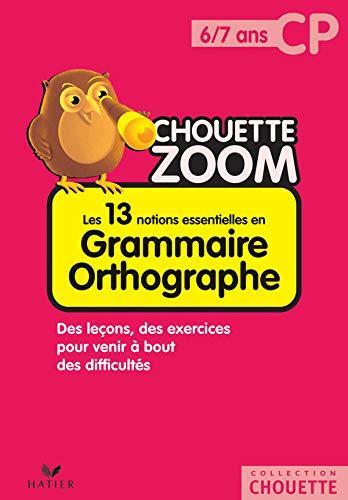 Les 13 notions essentielles en grammaire orthographe CP, 6-7 ans : des leçons, des exercices pour venir à bout des difficultés