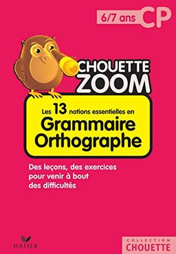 Les 13 notions essentielles en grammaire orthographe CP, 6-7 ans : des leçons, des exercices pour venir à bout des difficultés