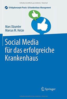 Social Media für das erfolgreiche Krankenhaus (Erfolgskonzepte Praxis- & Krankenhaus-Management)