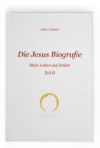 Die Jesus Biografie: Mein Leben auf Erden Teil II