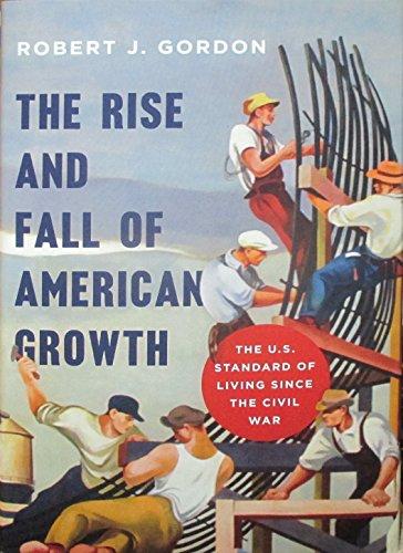 Rise and Fall of American Growth: The U.S. Standard of Living since the Civil War. The Princeton Economic History of the Western World