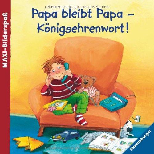 Maxi-Bilderspaß: Papa bleibt Papa - Königsehrenwort!