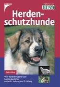 Herdenschutzhunde: Vom Herdenbewacher zum Familienbegleiter. Aufzucht, Haltung und Erziehung