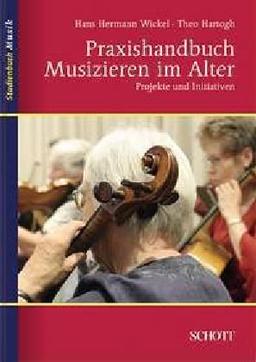 Praxishandbuch Musizieren im Alter: Projekte und Initiativen (Studienbuch Musik)