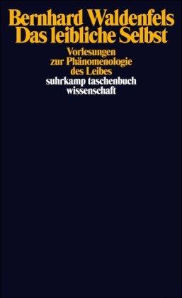 Das leibliche Selbst: Vorlesungen zur Phänomenologie des Leibes (suhrkamp taschenbuch wissenschaft)