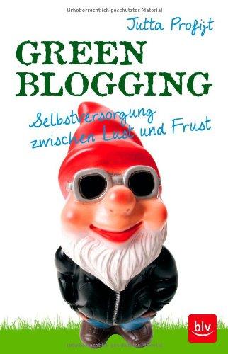 Green Blogging: Selbstversorgung zwischen Lust und Frust